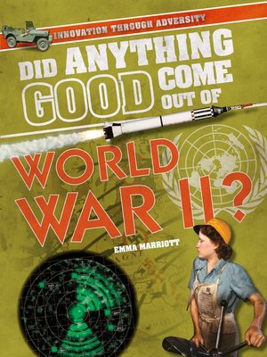 cover image of Did Anything Good Come Out of World War II?